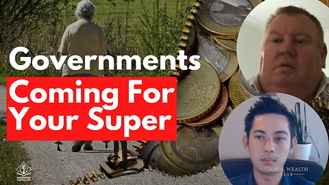Governments are Coming For Your Super! What to Do to Protect Your Retirement & Future