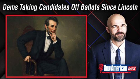 New American Daily | Democrats Have Been Kicking Candidates Off Ballots Since Lincoln's Time