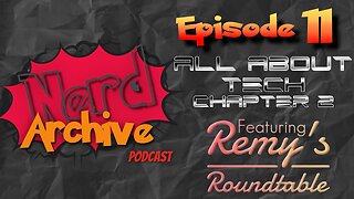 Tech Chapter 2! The Nerd Archive Podcast EP 11