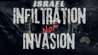 ISRAEL - INFILTRATION NOT INVASION - AMERICA BETRAYED - EP. 291