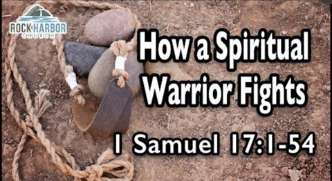 6/19/2022 - Sunday Sermon: How a Spiritual Warrior Fights - 1 Samuel 17:1/54