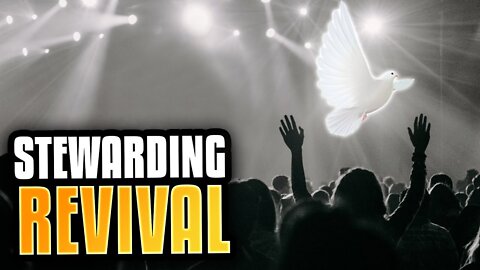 Don’t Just Pray for Revival—STEWARD Revival!