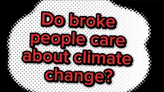 Do broke people care about climate change?