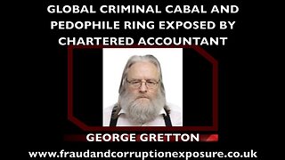 Global Criminal Cabal & Pedophile Ring Exposed By Chartered Accountant, George Gretton - 12 Mar 2016