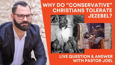 Why Do “Conservative” Christians Tolerate Jezebel? | Live Q&A W Pastor Joel