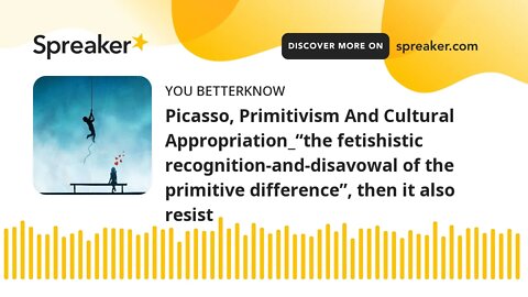 Picasso, Primitivism And Cultural Appropriation_“the fetishistic recognition-and-disavowal of the pr