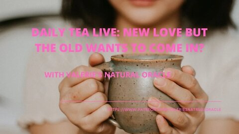 DAILY TEA LIVE: NEW LOVE BUT THE OLD WANTS TO COME IN?