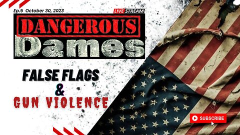 Dangerous Dames LIVE | Ep.5: False Flags & Gun Violence