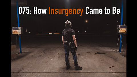 075: How & Why Insurgency Came to Be