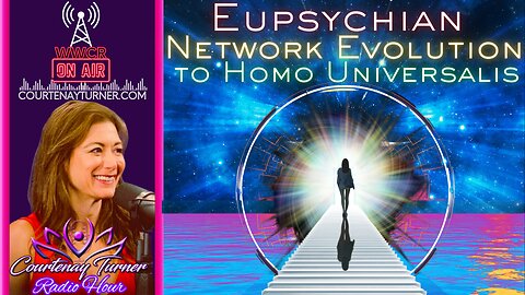 Eupsychian Network Evolution To Homo Universalis | Courtenay Turner Radio Hour