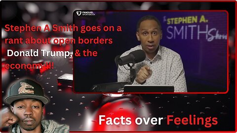 Stephen A Smith rants about the the economy, illegal immigrants, and Donald Trump.