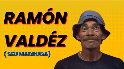 RAMÓN VALDÉZ - (SEU MADRUGA) do seriado Chaves