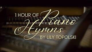 Lily Topolski - 1 Hour of Piano/Instrumental Hymns (Official 1-Hour Lyric Video)