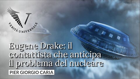 Eugene Drake: il contattista che anticipa il problema del nucleare - Pier Giorgio Caria