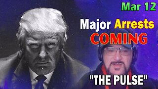 Major Decode HUGE Intel Mar 12: "Major Arrests Coming: THE PULSE"