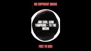 Jnr Choi, Sam Tompkins - TO THE MOON ( NO COPYRIGHT MUSIC ) (Remix)