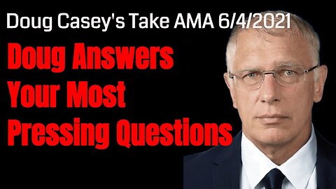 Doug Casey's Take [ep.#124] Doug Answers viewer questions