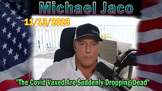 Michael Jaco HUGE Intel 11/13/23: "The Covid Vaxed Are Suddenly Dropping Dead"