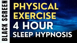 4 Hour Sleep Hypnosis for Physical Exercise [Black Screen]