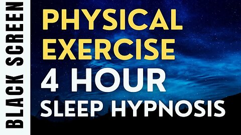 4 Hour Sleep Hypnosis for Physical Exercise [Black Screen]