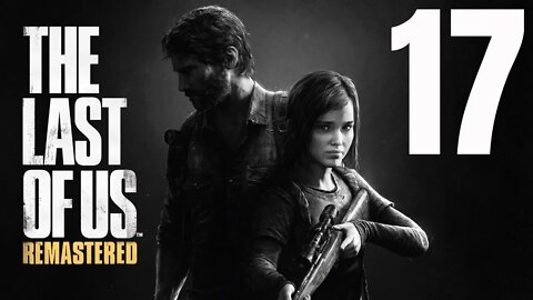 The Last of Us: Remastered - Part 17 - Ellie's Got a Gun and an Agenda Now!