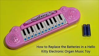 How to Replace the Batteries in a Hello Kitty Electronic Organ Music Toy