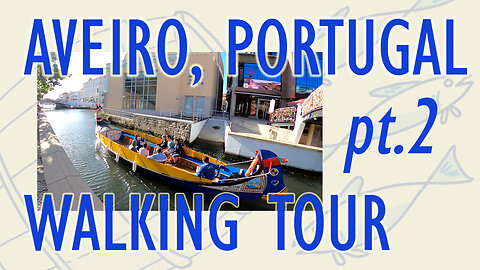 Aveiro, Portugal Walking Tour, part 2