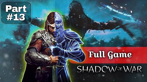 Uncovering Middle-Earth's Secrets: Shadow of War | Full Gameplay Walkthrough - Part 13