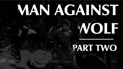 Man Against Wolf | Part Two