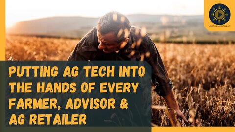 Putting Ag Tech into the Hands of Every Farmer, Advisor & Ag Retailer