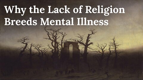 Why the Lack of Religion Breeds Mental Illness