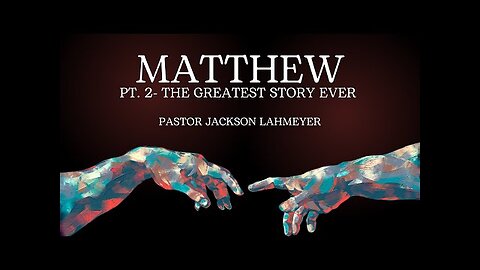 The Gospel Of Matthew | Pt. 2 - The Greatest Story EVER | Pastor Jackson Lahmeyer