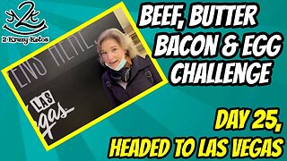 Beef Butter Bacon & Egg challenge, day 25 | Leaving for Vegas