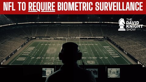 Breaking News: NFL Joins Corporations REQUIRING Biometric Surveillance
