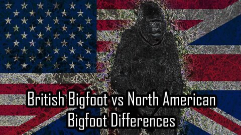 British Bigfoot vs North American Bigfoot Differences: Andy McGrath