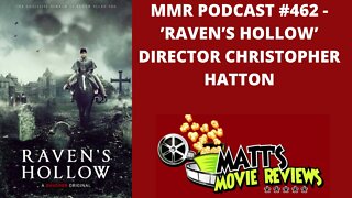 #462 - 'Raven's Hollow' Director Christopher Hatton | Matt's Movie Reviews Podcast