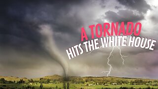 A Tornado Hits the White House