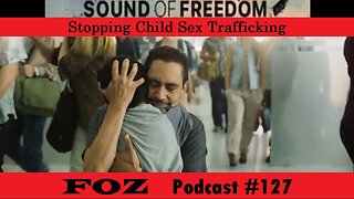 Sound of Freedom - Discussion on Sex Trafficking and Review = FOZ #127