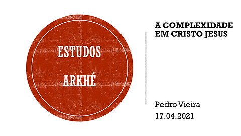 04 Estudos Arkhé: Complexidade em Cristo Jesus. 17.04.21