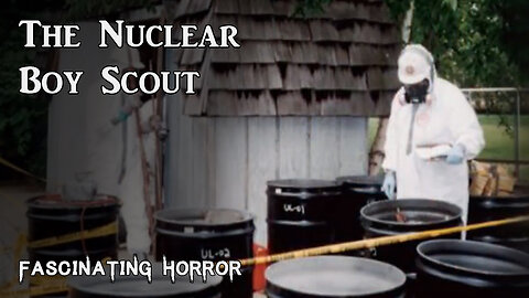 The Nuclear Boy Scout | Fascinating Horror