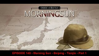 EPISODE 149 - Morning Sun - Beiping - Tianjin - Part 1