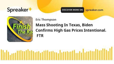 Mass Shooting In Texas, Biden Confirms High Gas Prices Intentional. FTR