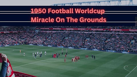 1950 Football World Cup: Miracles on the Ground.