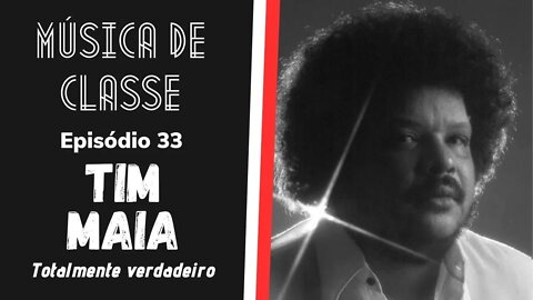 Tim Maia: totalmente verdadeiro | Música de Classe #33 (Podcast)