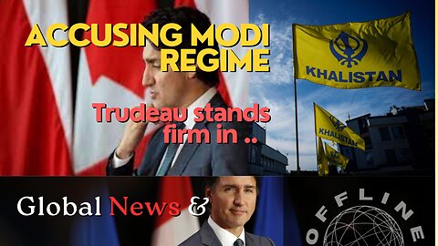 Trudeau stands firm in accusing Modi Regime