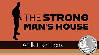 "The Strong Man's House" Walk Like Lions Christian Daily Devotion with Chappy Aug 16, 2023