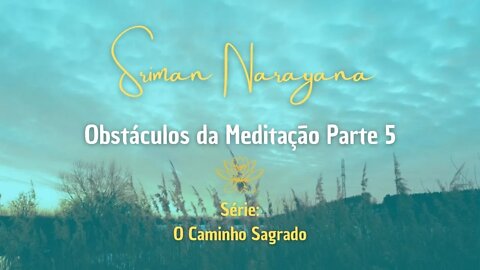 Obstáculos da Meditação - Parte 5