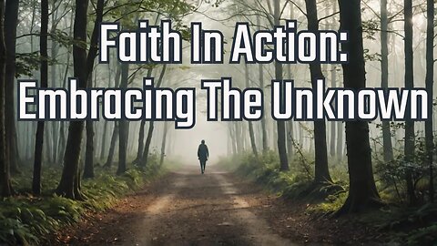 Faith in Action: Embracing The Unknown