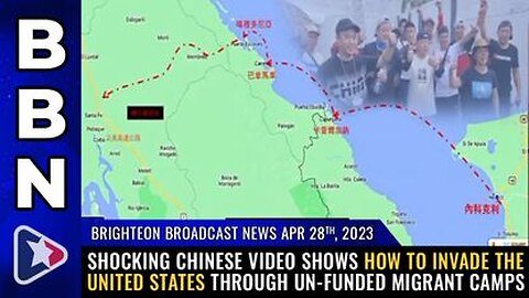 04-28-23 BBN - Shocking Chinese Video Shows How to INVADE the U.S. Through UN-Funded Migrant Camps