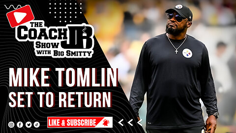 MIKE TOMLIN SET TO RETURN! | THE COACH JB SHOW WITH BIG SMITTY